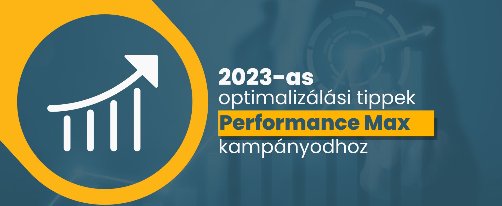 2023-as optimalizálási tippek a Performance Max kampányodhoz