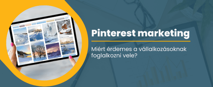 Miért érdemes a vállalkozásoknak figyelni a Pinterest marketingre?