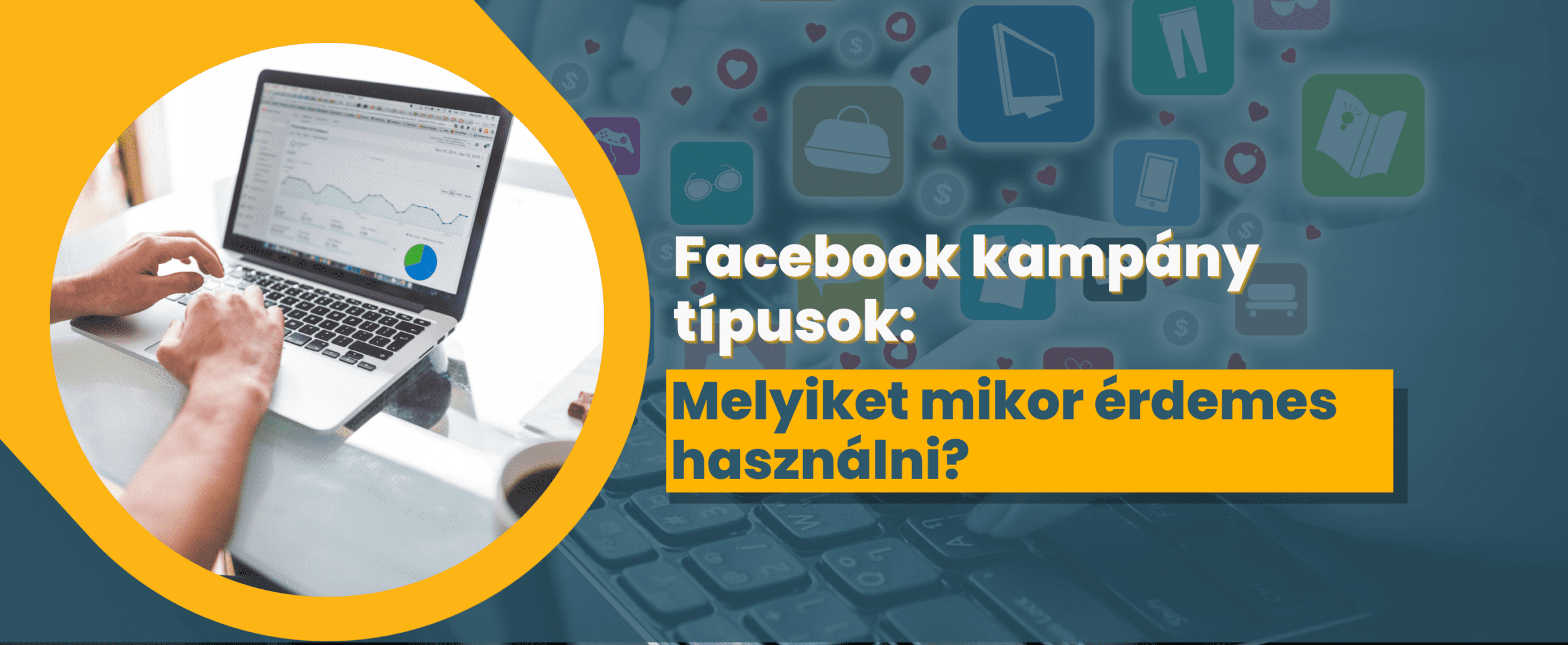 Facebook kapány típusok: Melyiket mikor érdmes használni?